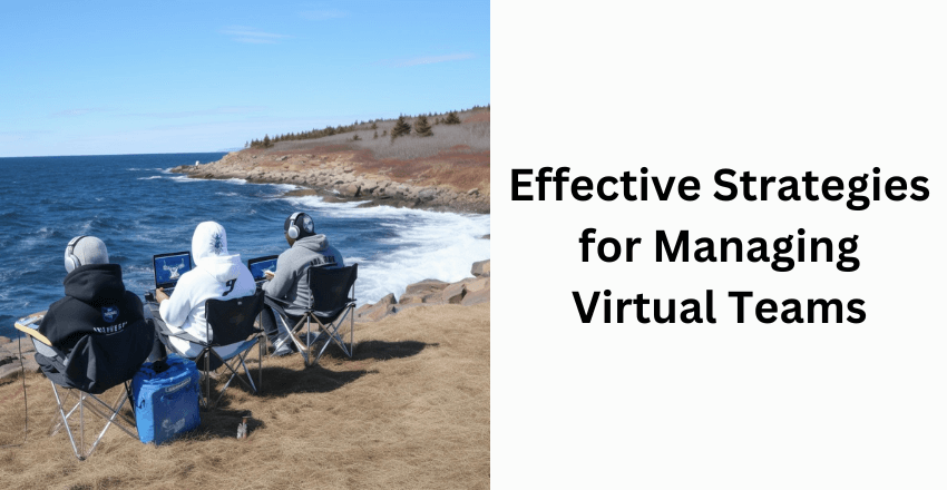 Effective Strategies for Managing Virtual Teams